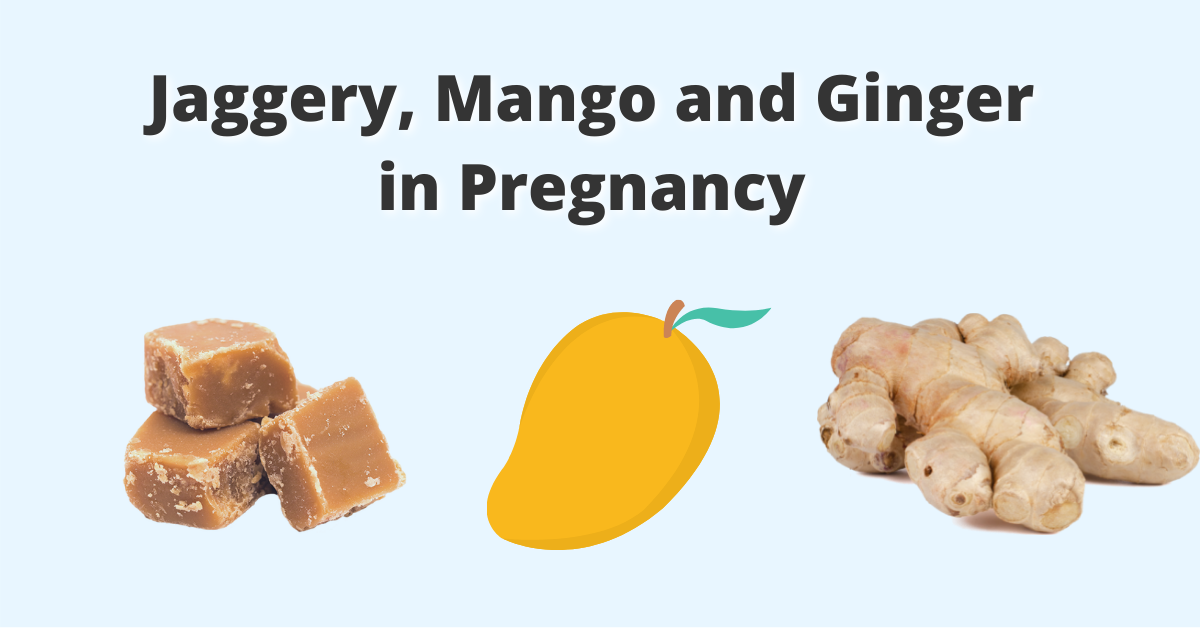 Jaggery, Mango and Ginger in Pregnancy