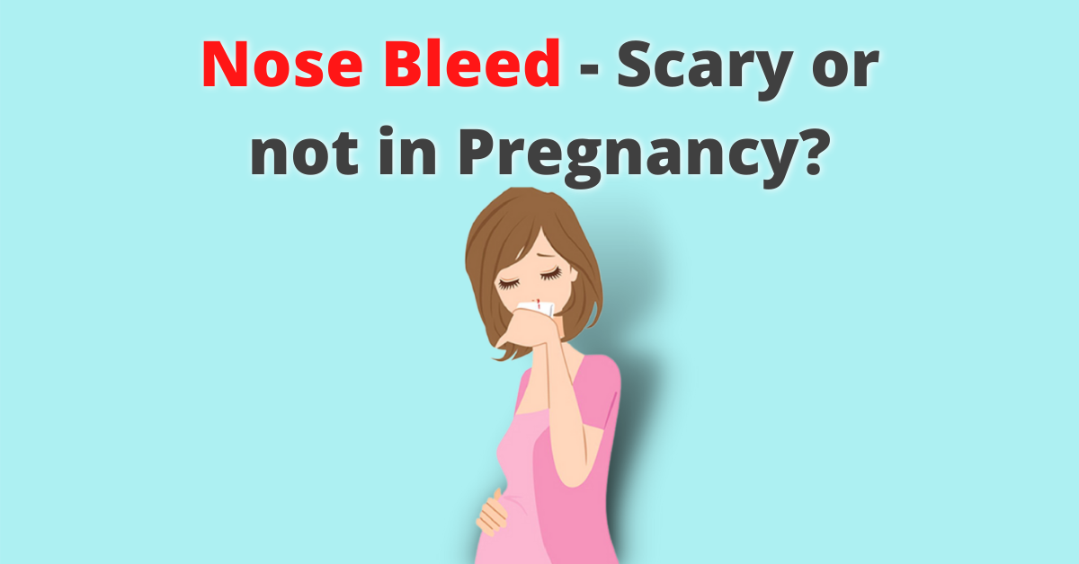 Nose bleed - scary or not in pregnancy
